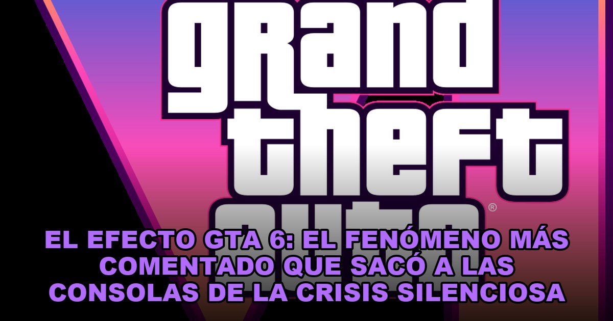 El efecto GTA 6: el fenómeno más comentado que sacó a las consolas de la crisis silenciosa