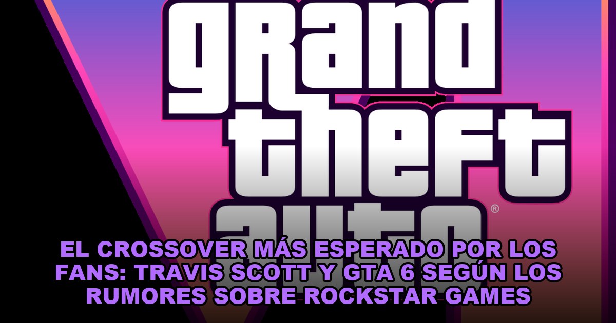 El crossover más esperado por los fans: Travis Scott y GTA 6 según los rumores sobre Rockstar Games