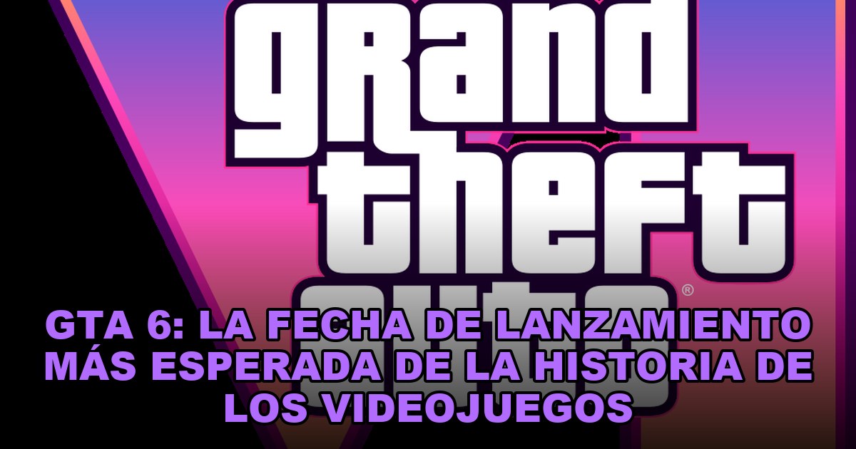 GTA 6: la fecha de lanzamiento más esperada de la historia de los videojuegos