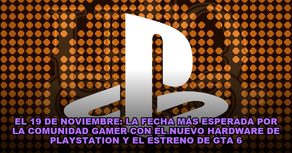 El 19 de noviembre: la fecha más esperada por la comunidad gamer con el nuevo hardware de PlayStation y el estreno de GTA 6