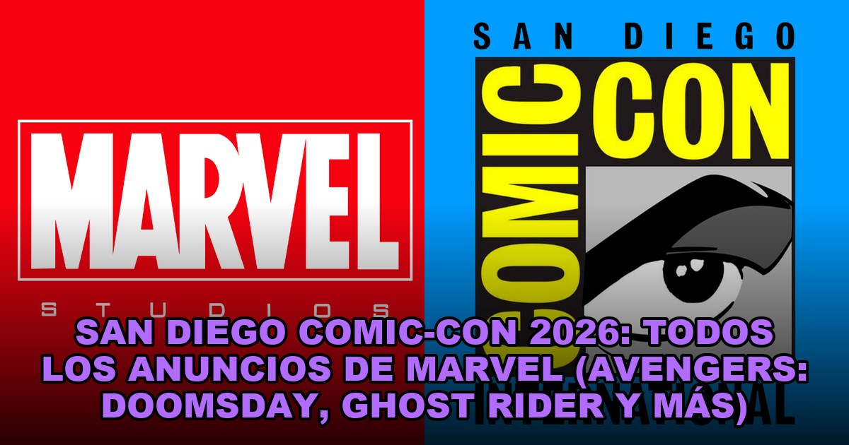 San Diego Comic-Con 2026: todos los anuncios de Marvel (Avengers: Doomsday, Ghost Rider y más)