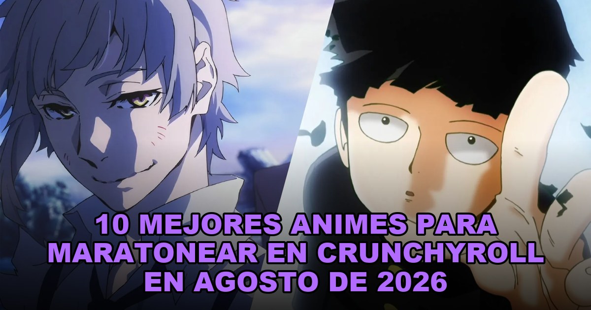10 mejores animes para maratonear en Crunchyroll en agosto de 2026
